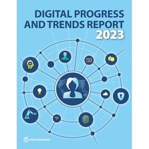 Digital Progress and Trends Report 2023 -- The World Bank